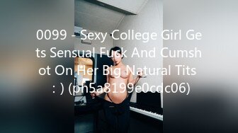 0099 - Sexy College Girl Gets Sensual Fuck And Cumshot On Her Big Natural Tits ：) (ph5a8199e0cdc06)