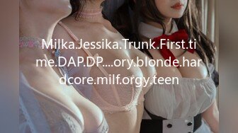 Milka.Jessika.Trunk.First.time.DAP.DP....ory.blonde.hardcore.milf.orgy.teen