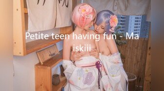 Petite teen having fun - Maiskiii